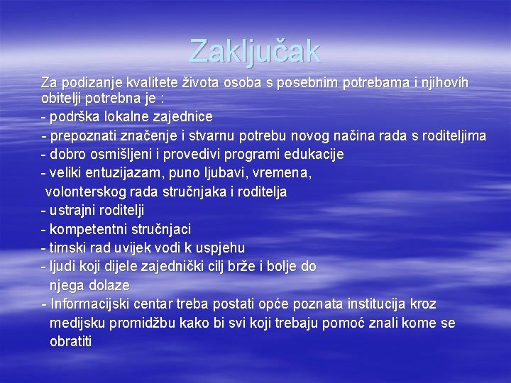 Zaključak Za podizanje kvalitete života osoba s posebnim potrebama i njihovih obitelji potrebna je