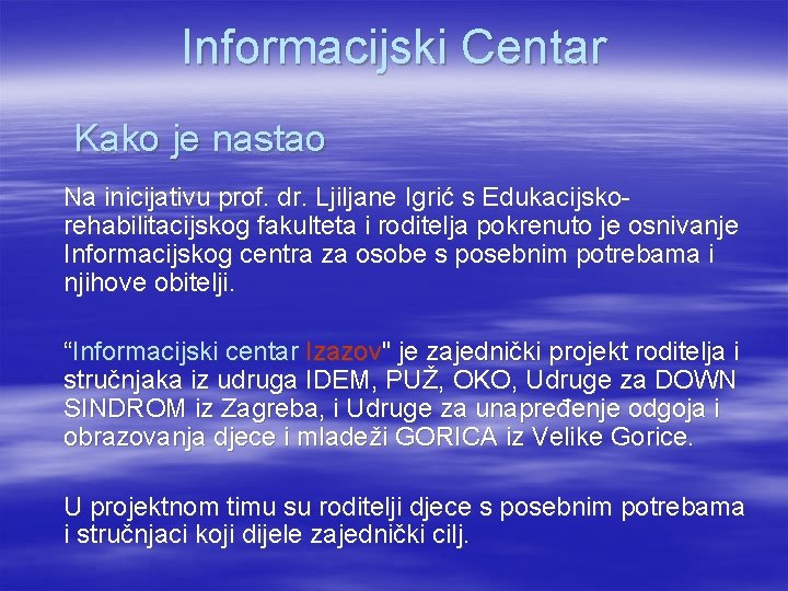 Informacijski Centar Kako je nastao Na inicijativu prof. dr. Ljiljane Igrić s Edukacijskorehabilitacijskog fakulteta