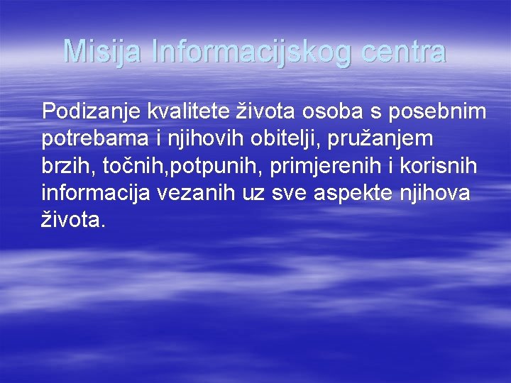 Misija Informacijskog centra Podizanje kvalitete života osoba s posebnim potrebama i njihovih obitelji, pružanjem