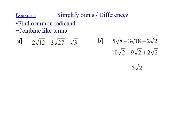 Example 3 Simplify Sums / Differences • Find common radicand • Combine like terms