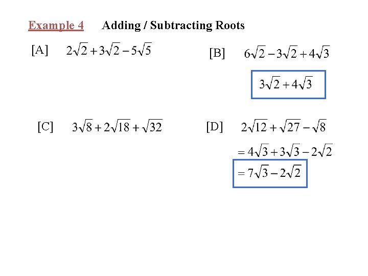 Example 4 [A] [C] Adding / Subtracting Roots [B] [D] 