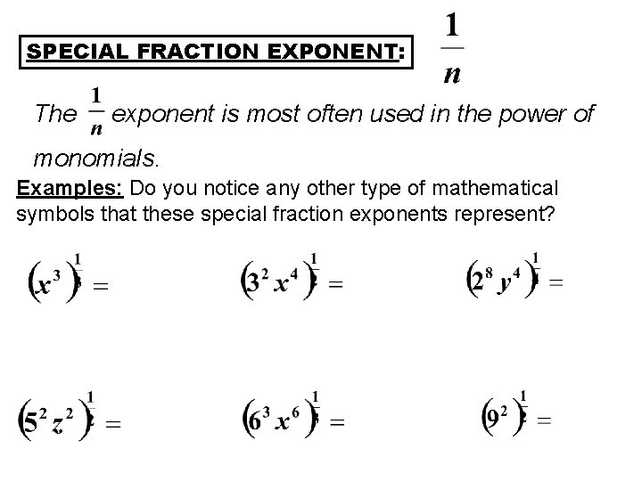 SPECIAL FRACTION EXPONENT: The exponent is most often used in the power of monomials.