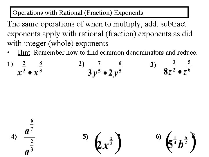 Operations with Rational (Fraction) Exponents The same operations of when to multiply, add, subtract