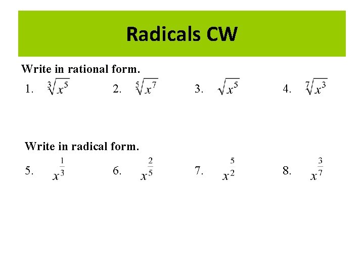Radicals CW Write in rational form. 1. 2. 3. 4. 7. 8. Write in