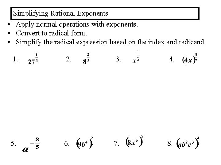 Simplifying Rational Exponents • Apply normal operations with exponents. • Convert to radical form.