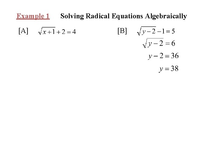 Example 1 [A] Solving Radical Equations Algebraically [B] 