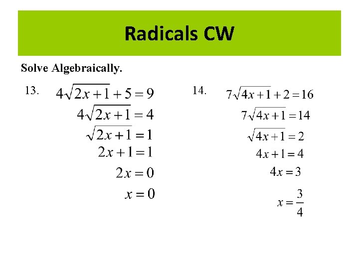 Radicals CW Solve Algebraically. 13. 14. 