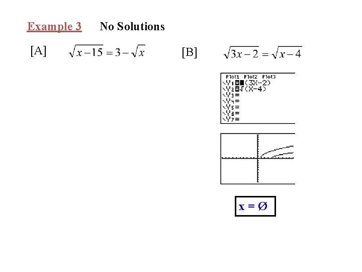 Example 3 [A] No Solutions [B] x=Ø 