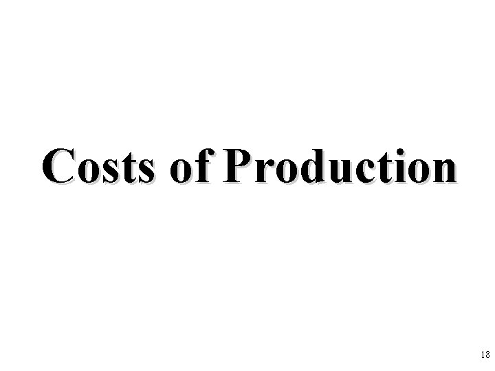 Costs of Production 18 