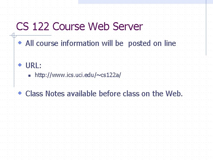 CS 122 Course Web Server w All course information will be posted on line