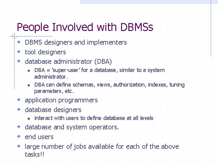 People Involved with DBMSs w DBMS designers and implementers w tool designers w database