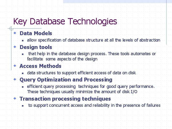 Key Database Technologies w Data Models n allow specification of database structure at all