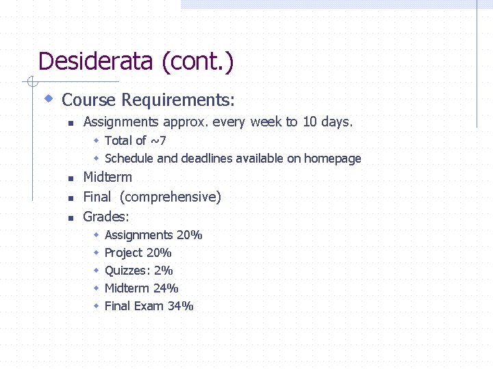 Desiderata (cont. ) w Course Requirements: n Assignments approx. every week to 10 days.