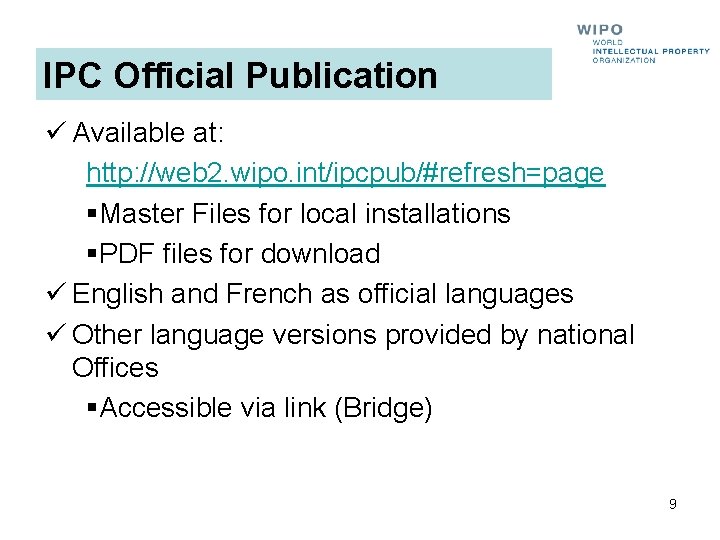 IPC Official Publication ü Available at: http: //web 2. wipo. int/ipcpub/#refresh=page §Master Files for IPC Official Publication ü Available at: http: //web 2. wipo. int/ipcpub/#refresh=page §Master Files for