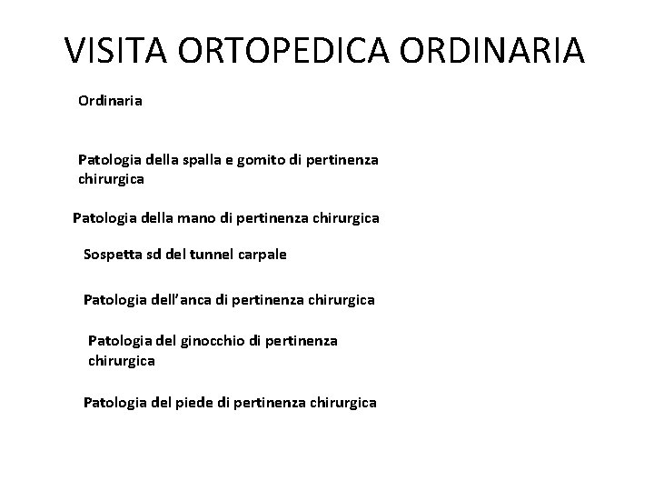 VISITA ORTOPEDICA ORDINARIA Ordinaria Patologia della spalla e gomito di pertinenza chirurgica Patologia della