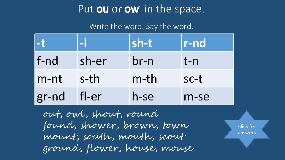 Put ou or ow in the space. Write the word. Say the word. -t