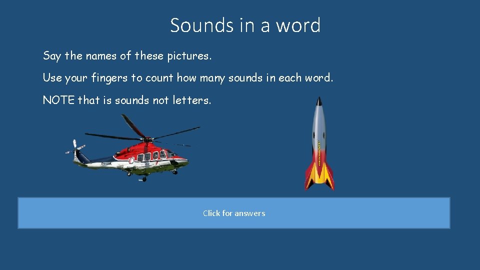 Sounds in a word Say the names of these pictures. Use your fingers to