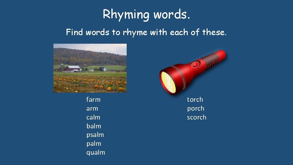Rhyming words. Find words to rhyme with each of these. farm calm balm psalm