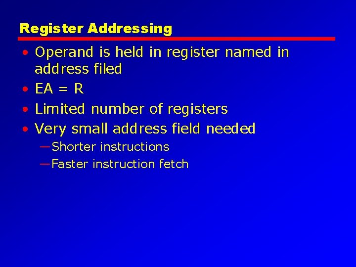 Register Addressing • Operand is held in register named in address filed • EA