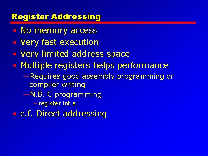 Register Addressing • • No memory access Very fast execution Very limited address space