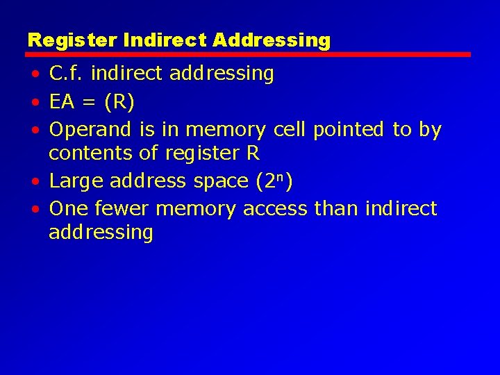 Register Indirect Addressing • C. f. indirect addressing • EA = (R) • Operand