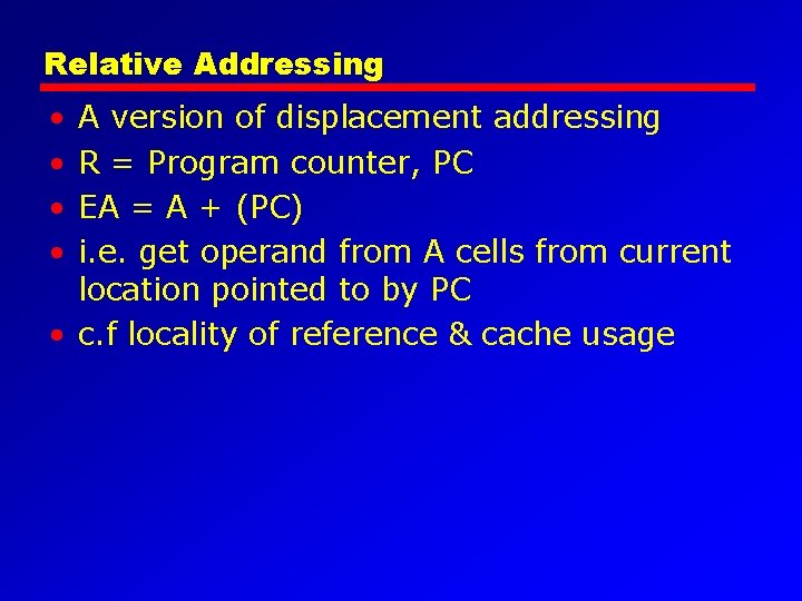 Relative Addressing • • A version of displacement addressing R = Program counter, PC
