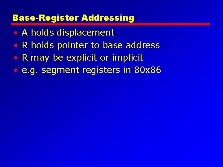 Base-Register Addressing • • A holds displacement R holds pointer to base address R