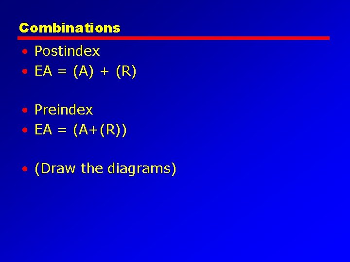 Combinations • Postindex • EA = (A) + (R) • Preindex • EA =