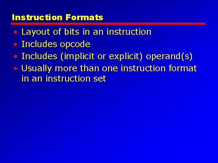 Instruction Formats • • Layout of bits in an instruction Includes opcode Includes (implicit