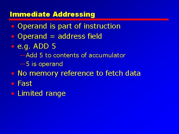 Immediate Addressing • Operand is part of instruction • Operand = address field •