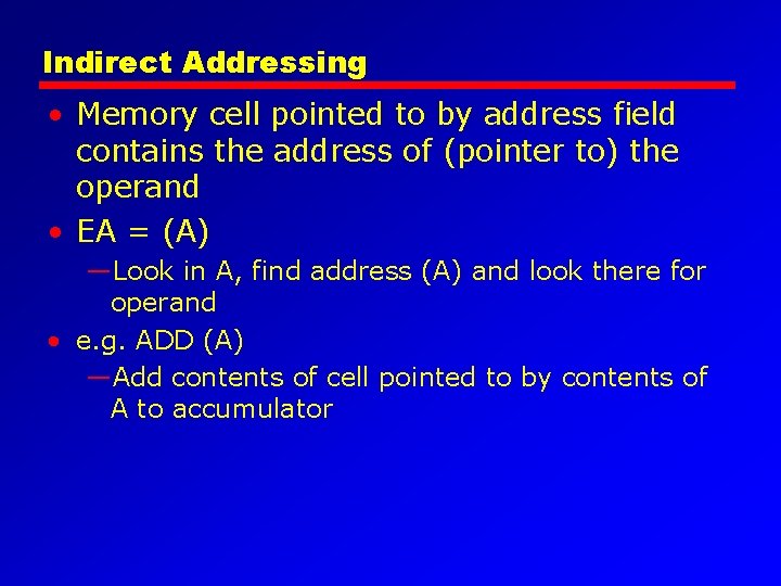 Indirect Addressing • Memory cell pointed to by address field contains the address of