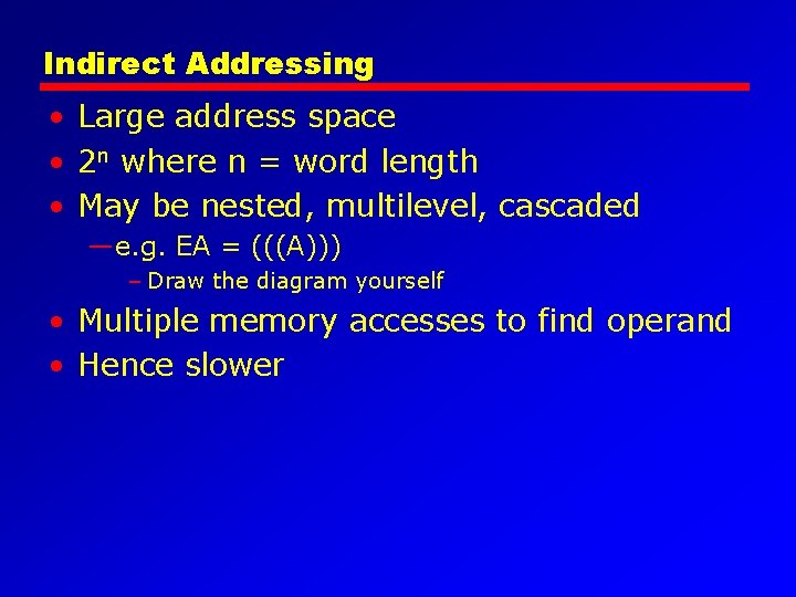 Indirect Addressing • Large address space • 2 n where n = word length