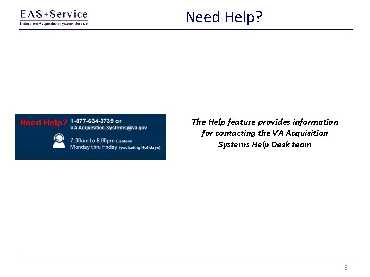Need Help? The Help feature provides information for contacting the VA Acquisition Systems Help Need Help? The Help feature provides information for contacting the VA Acquisition Systems Help