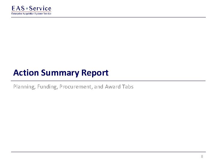 Action Summary Report Planning, Funding, Procurement, and Award Tabs 8 Action Summary Report Planning, Funding, Procurement, and Award Tabs 8