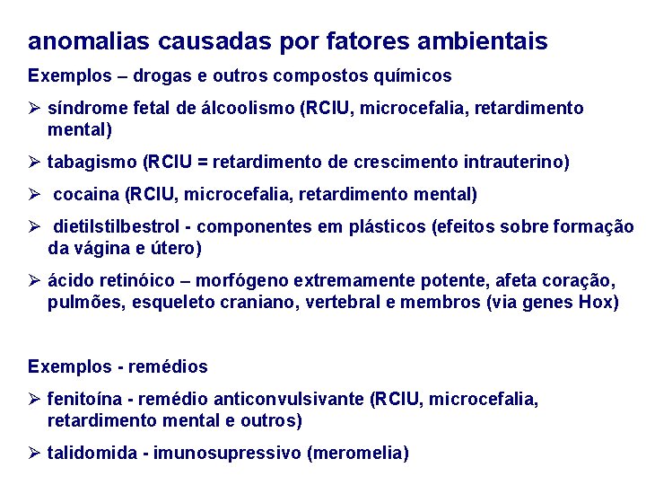 anomalias causadas por fatores ambientais Exemplos – drogas e outros compostos químicos Ø síndrome