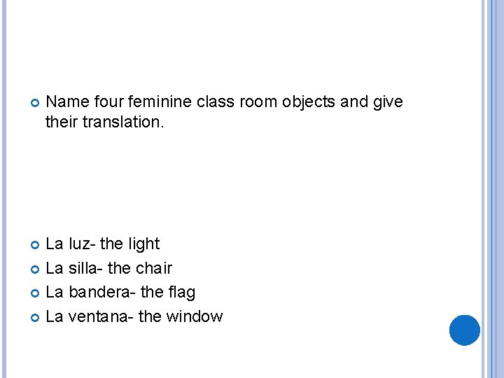  Name four feminine class room objects and give their translation. La luz- the