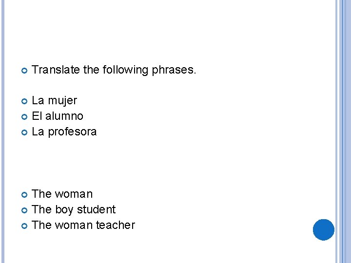  Translate the following phrases. La mujer El alumno La profesora The woman The