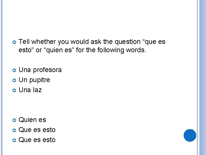  Tell whether you would ask the question “que es esto” or “quien es”