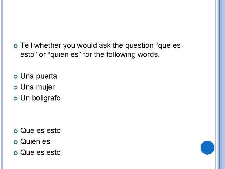  Tell whether you would ask the question “que es esto” or “quien es”