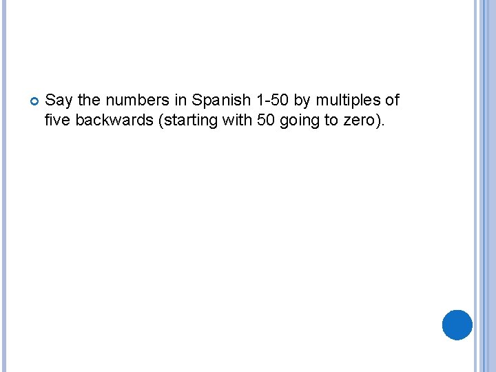  Say the numbers in Spanish 1 -50 by multiples of five backwards (starting