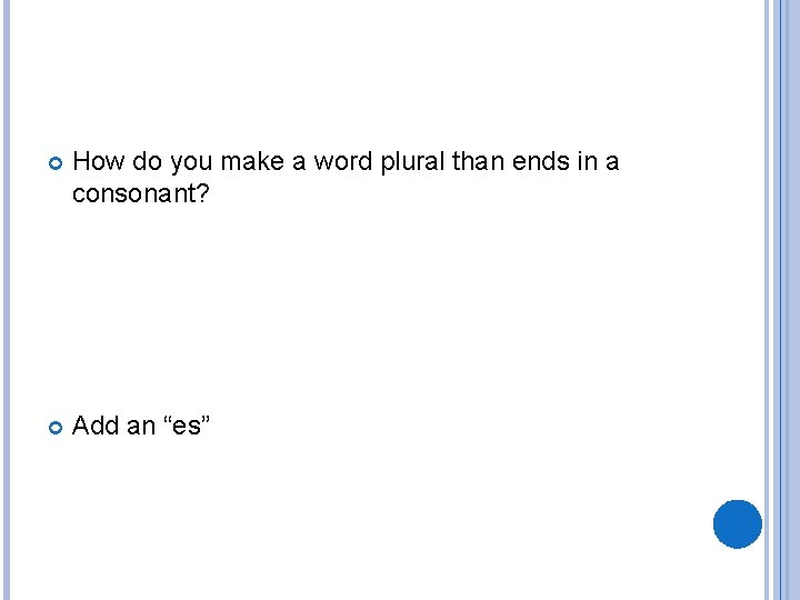  How do you make a word plural than ends in a consonant? Add