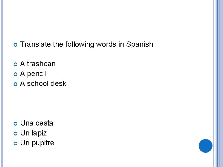  Translate the following words in Spanish A trashcan A pencil A school desk