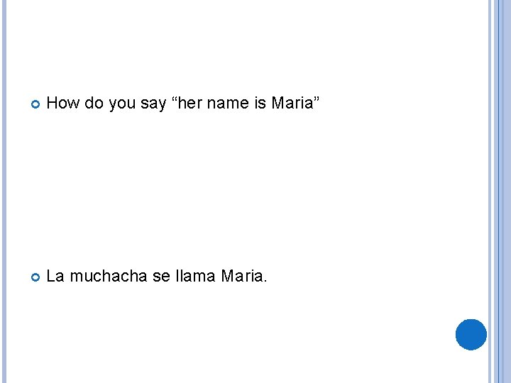  How do you say “her name is Maria” La muchacha se llama Maria.