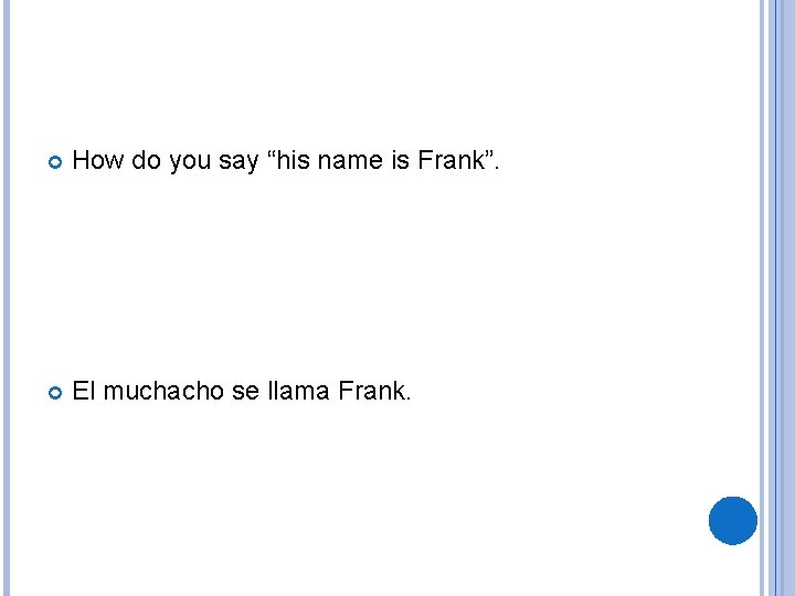  How do you say “his name is Frank”. El muchacho se llama Frank.