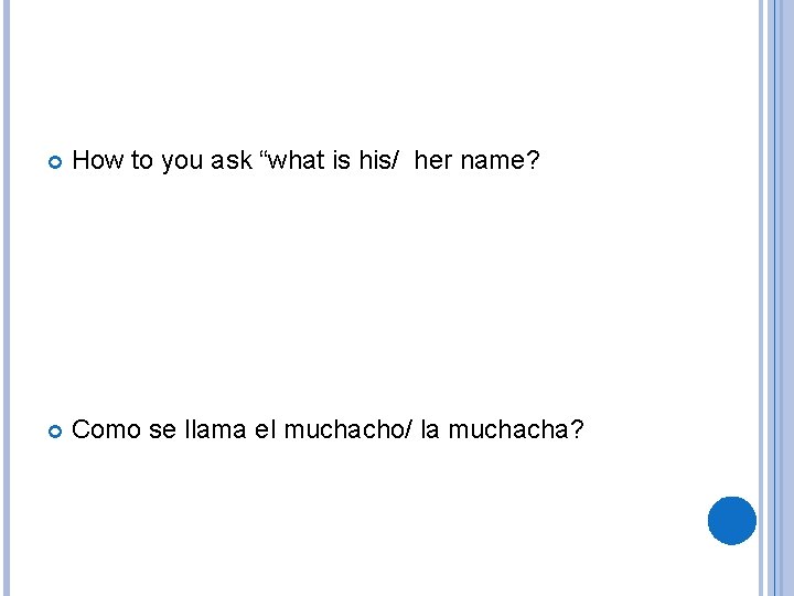  How to you ask “what is his/ her name? Como se llama el