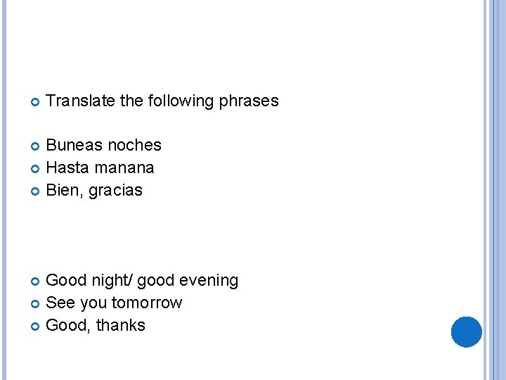  Translate the following phrases Buneas noches Hasta manana Bien, gracias Good night/ good