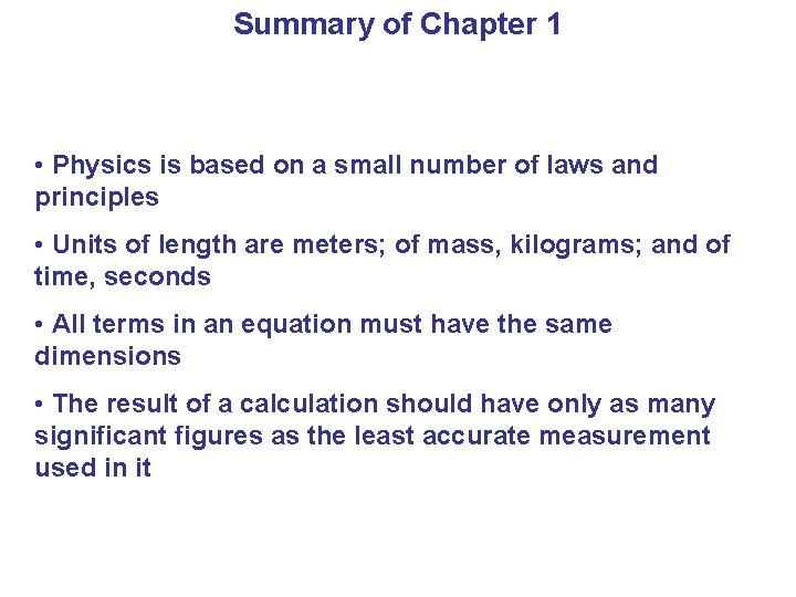 Summary of Chapter 1 • Physics is based on a small number of laws