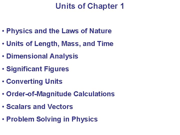 Units of Chapter 1 • Physics and the Laws of Nature • Units of