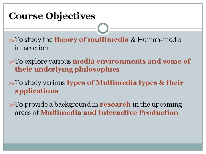 Course Objectives To study theory of multimedia & Human-media interaction To explore various media