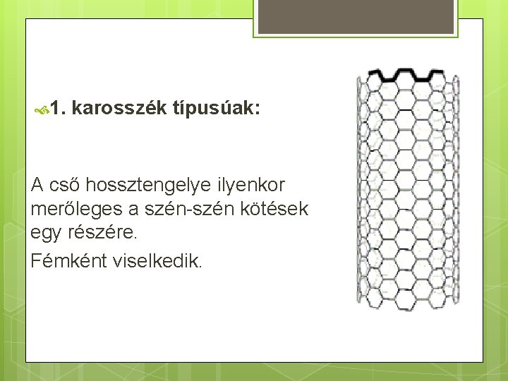  1. karosszék típusúak: A cső hossztengelye ilyenkor merőleges a szén-szén kötések egy részére.